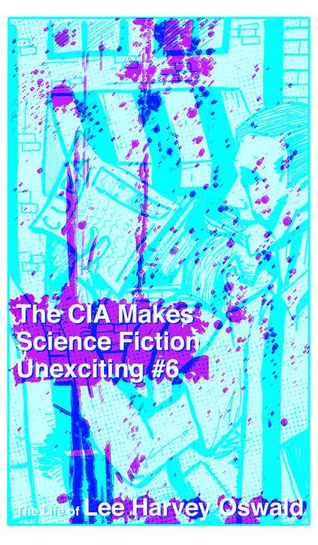 The CIA Makes Sci Fi Unexciting: The Life of Lee Harvey Oswald