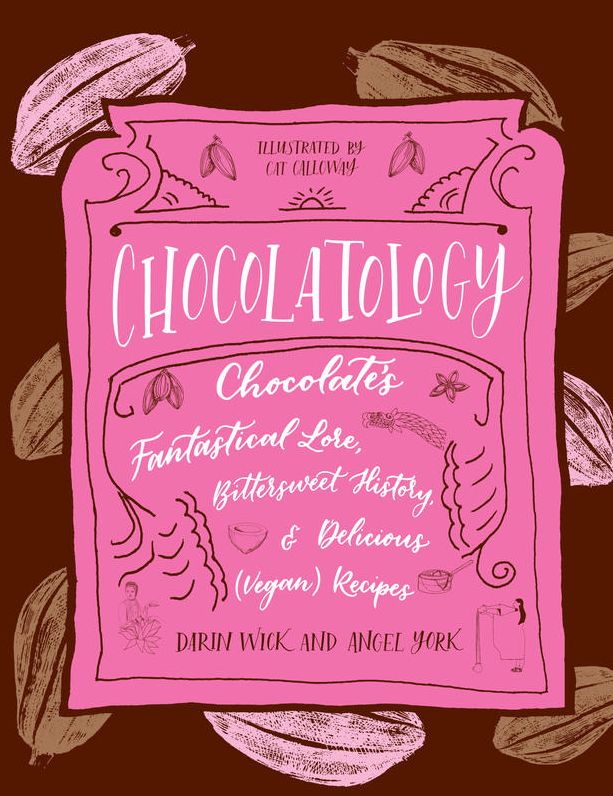 Chocolatology: Chocolate's Fantastical Lore, Bittersweet History, & Delicious (Vegan) Recipes