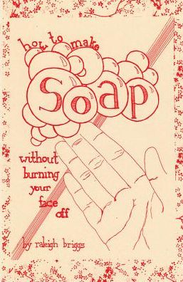 How To Make Soap: Without Burning Your Face Off