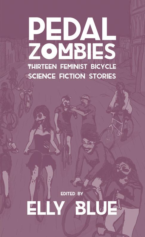 Pedal Zombies: Thirteen Feminist Bicycle Science Fiction Stories
