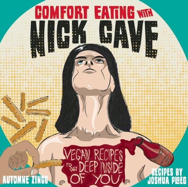 Comfort Eating with Nick Cave: Vegan Recipes to Get Deep Inside of You