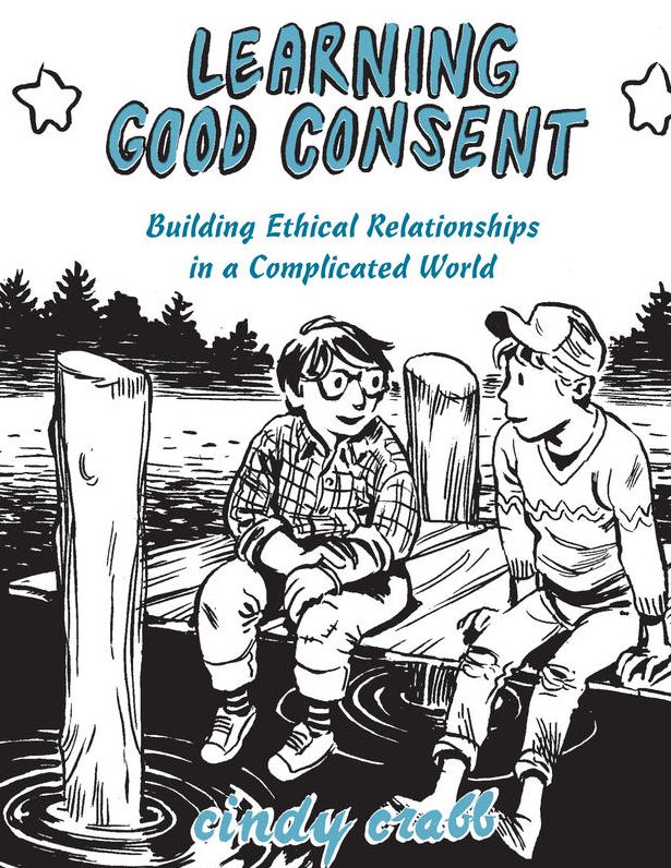 Learning Good Consent: Building Ethical Relationships in a Complicated World