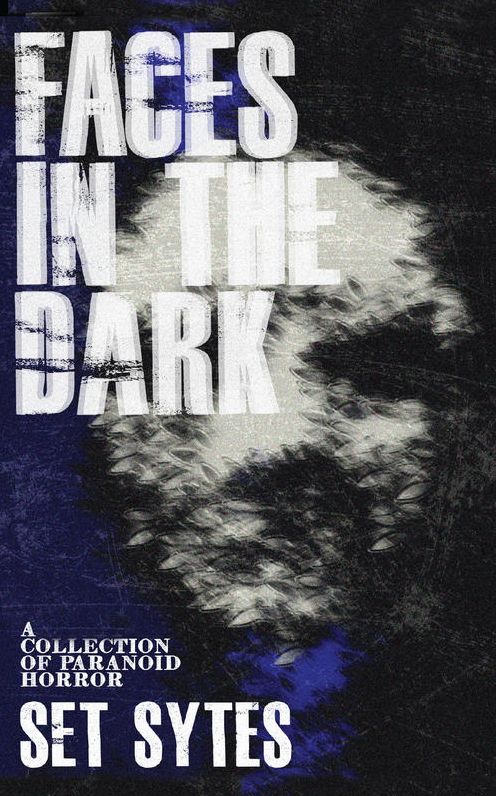 Faces in the Dark: A Collection of Paranoid Horror