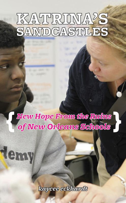 Katrina's Sandcastles: New Hope From The Ruins of New Orleans Schools