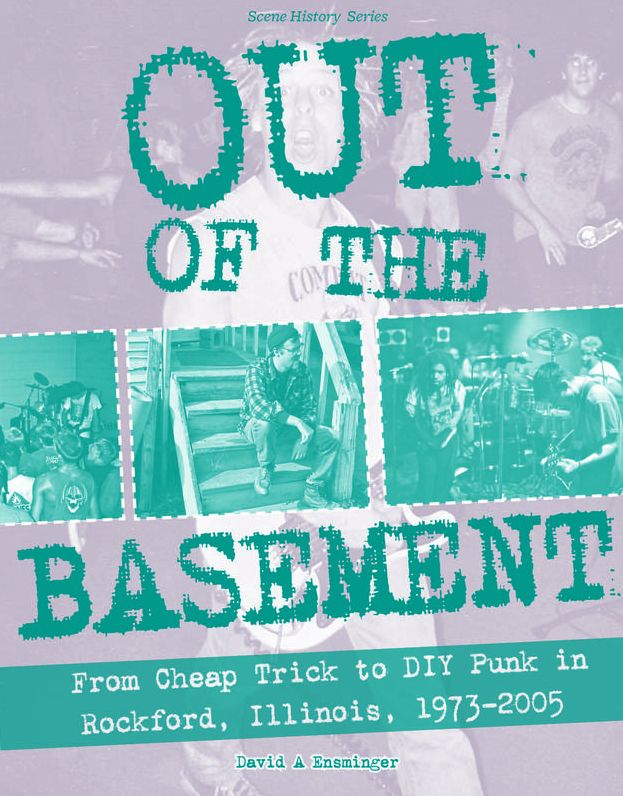 Out of the Basement: From Cheap Trick to DIY Punk in Rockford, IL, 1973-2005