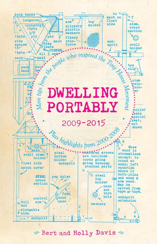 Dwelling Portably 2009-2015: More tips from the people who inspired the Tiny House Movement, plus highlights from 2000-2008