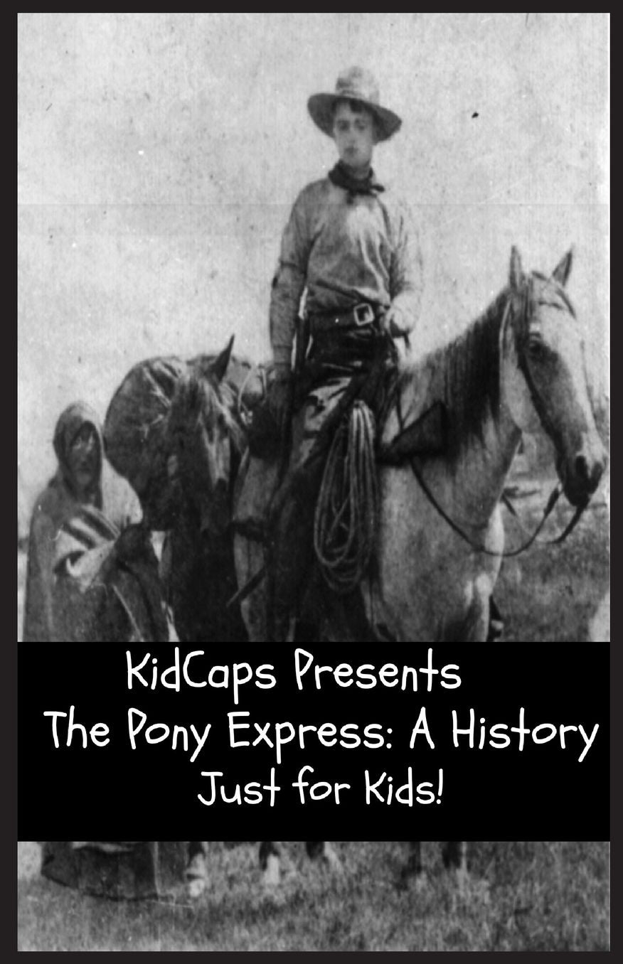 The Pony Express: A History Just for Kids!