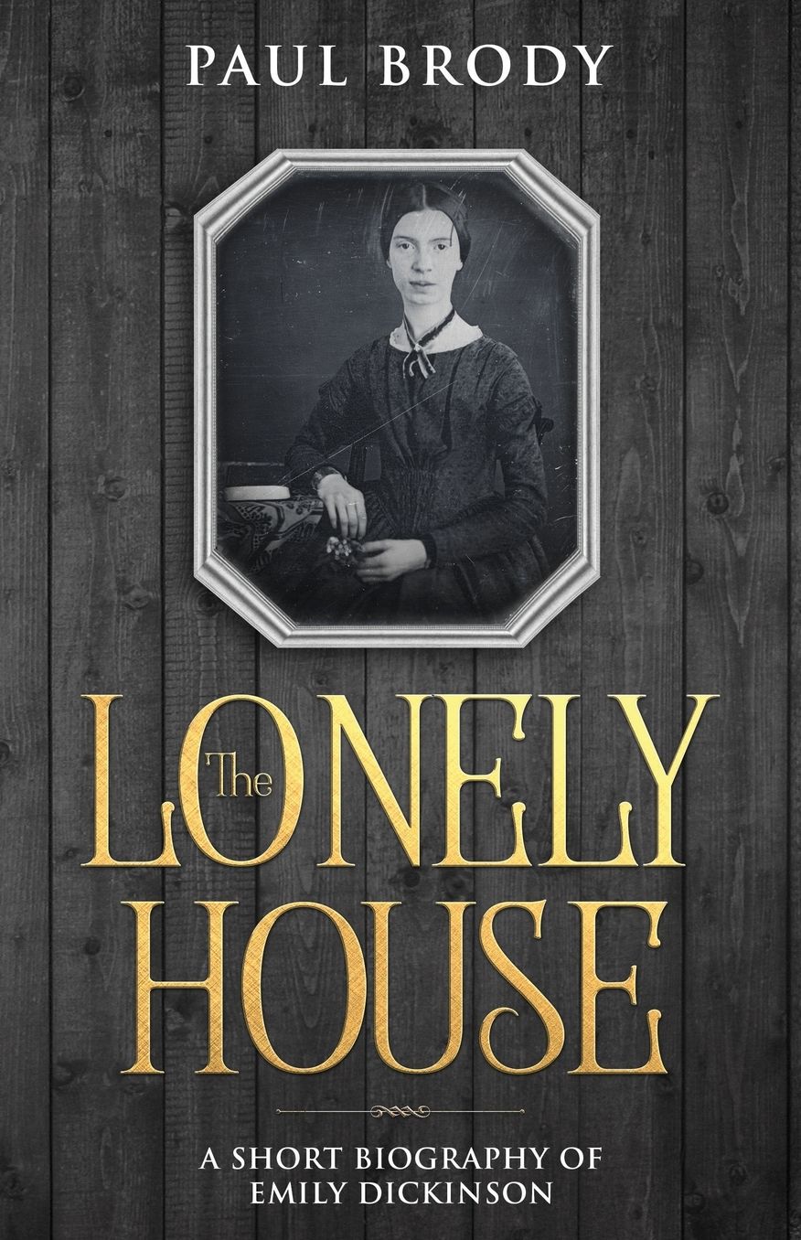 The Lonely House: A Biography of Emily Dickinson