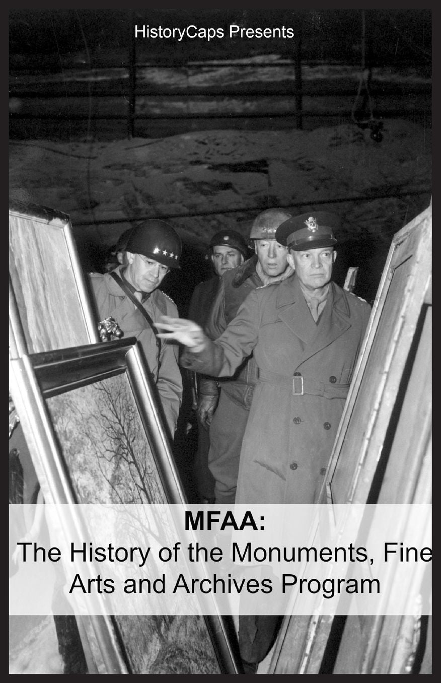 MFAA: The History of the Monuments, Fine Arts and Archives Program (Also Known as Monuments Men)