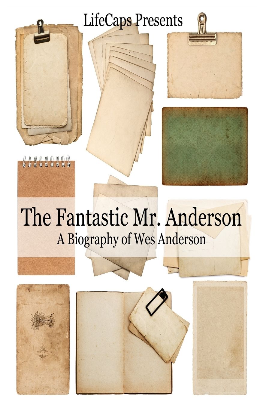 The Fantastic Mr. Anderson: A Biography of Wes Anderson