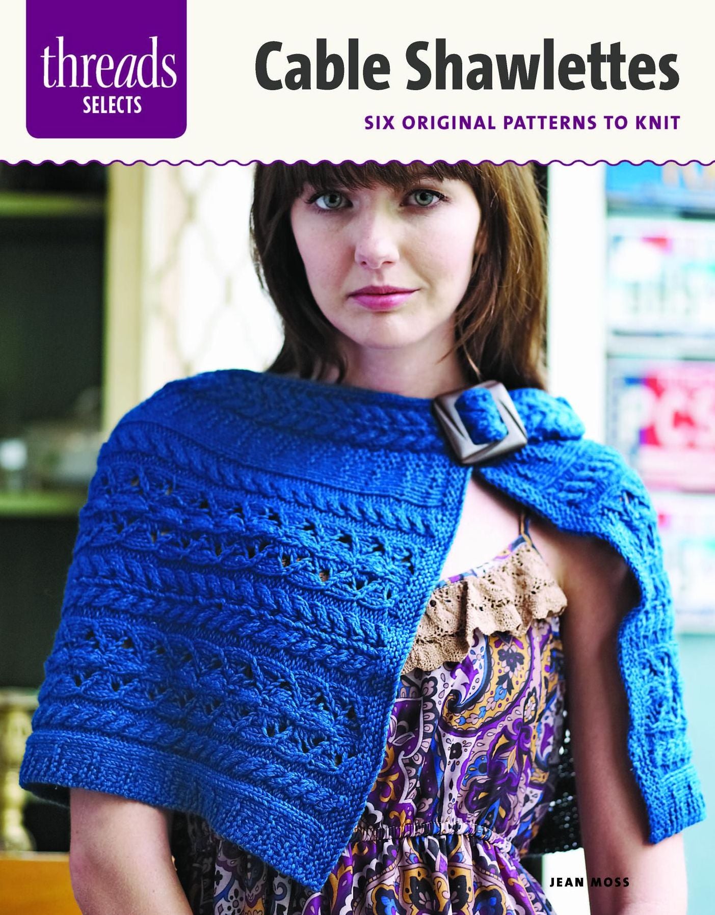 Cable Shawlettes: Six Original Patterns To Knit