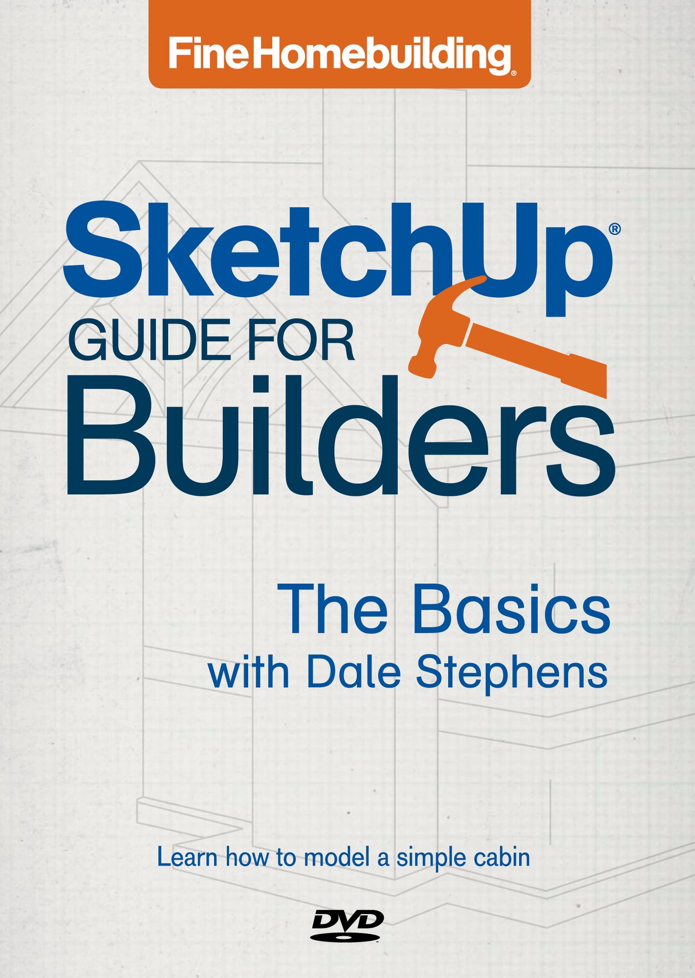 Fine Homebuilding SketchUp Guide for Builders: The Basics