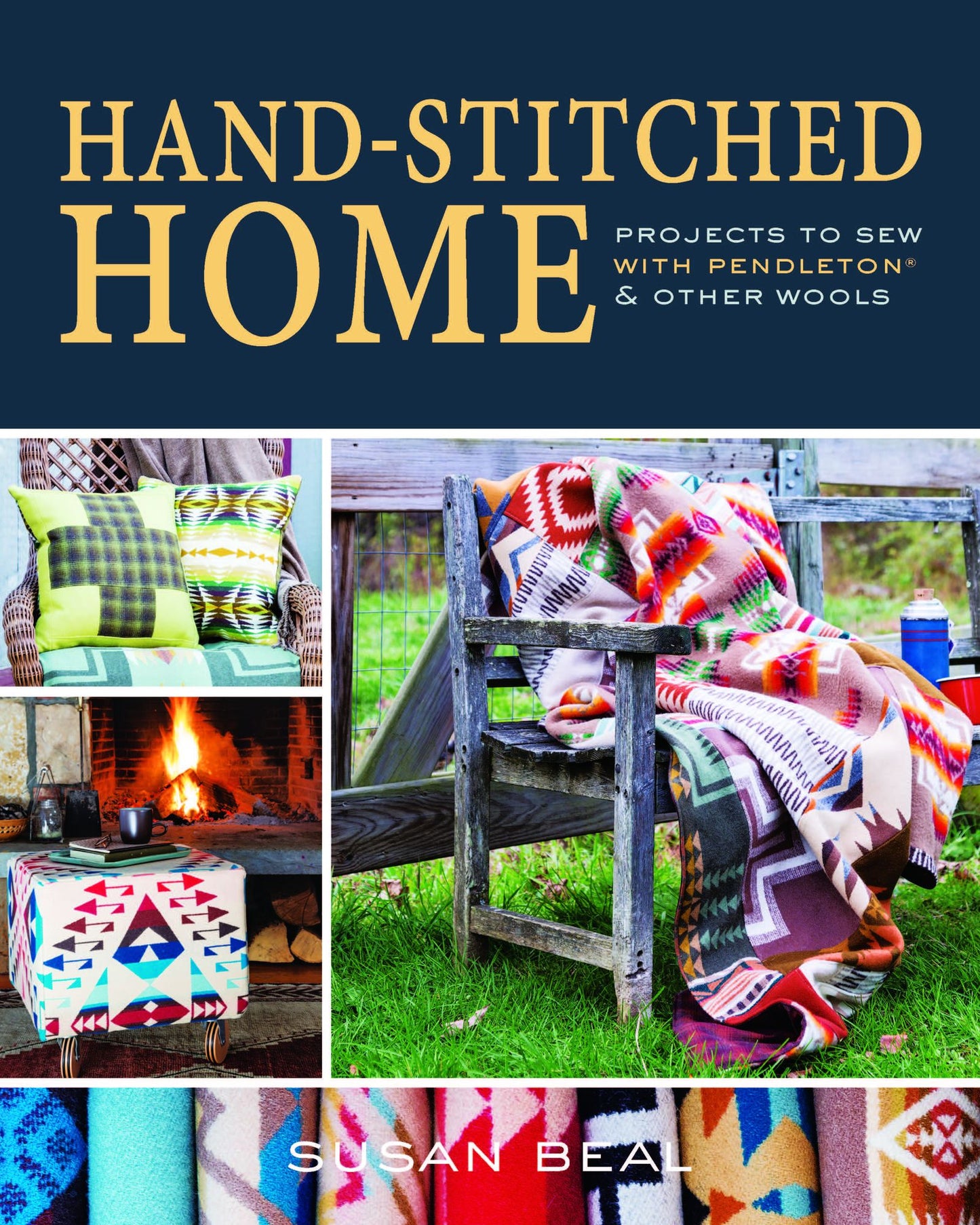 Hand-Stitched Home: Projects to Sew with Pendleton Other Wools