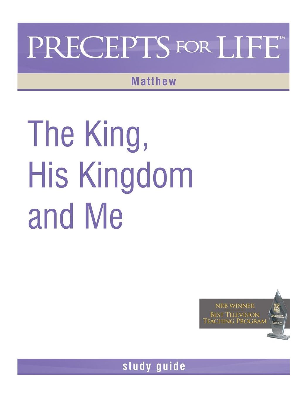 Precepts For Life Study Guide: The King, His Kingdom, and Me (Matthew)