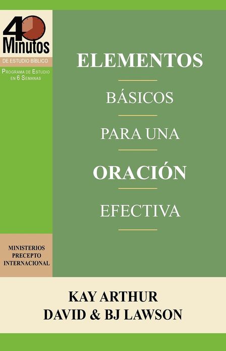 Elementos Básicos para una Oración Efectiva / The Essentials of Effective Prayer (40 Minute Bible Studies)