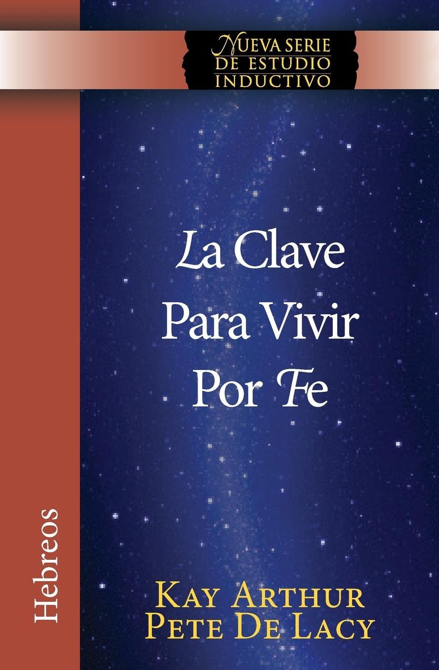 La Clave Para Vivir Por Fe / The Key to Living by Faith
