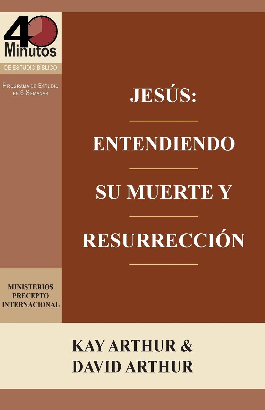 Jesús: Entendiendo Su Muerte y Resurrección - Un estudio de Marcos 14-16 / Jesus: Understanding His Death and Resurrection - A Study of Mark 14-16