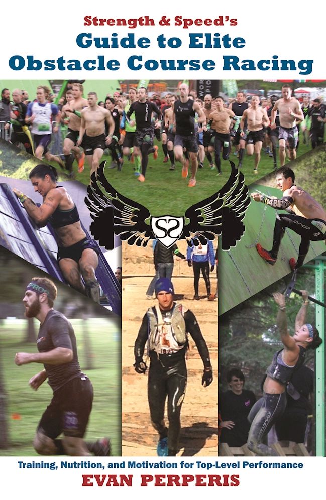 Strength & Speed's Guide to Elite Obstacle Course Racing: Training, Nutrition, and Motivation for Top-Level Performance