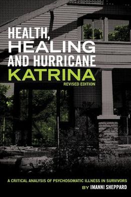 Health, Healing, and Hurricane Katrina: A Critical Analysis of Psychosomatic Illness in Survivors (Revised Edition)