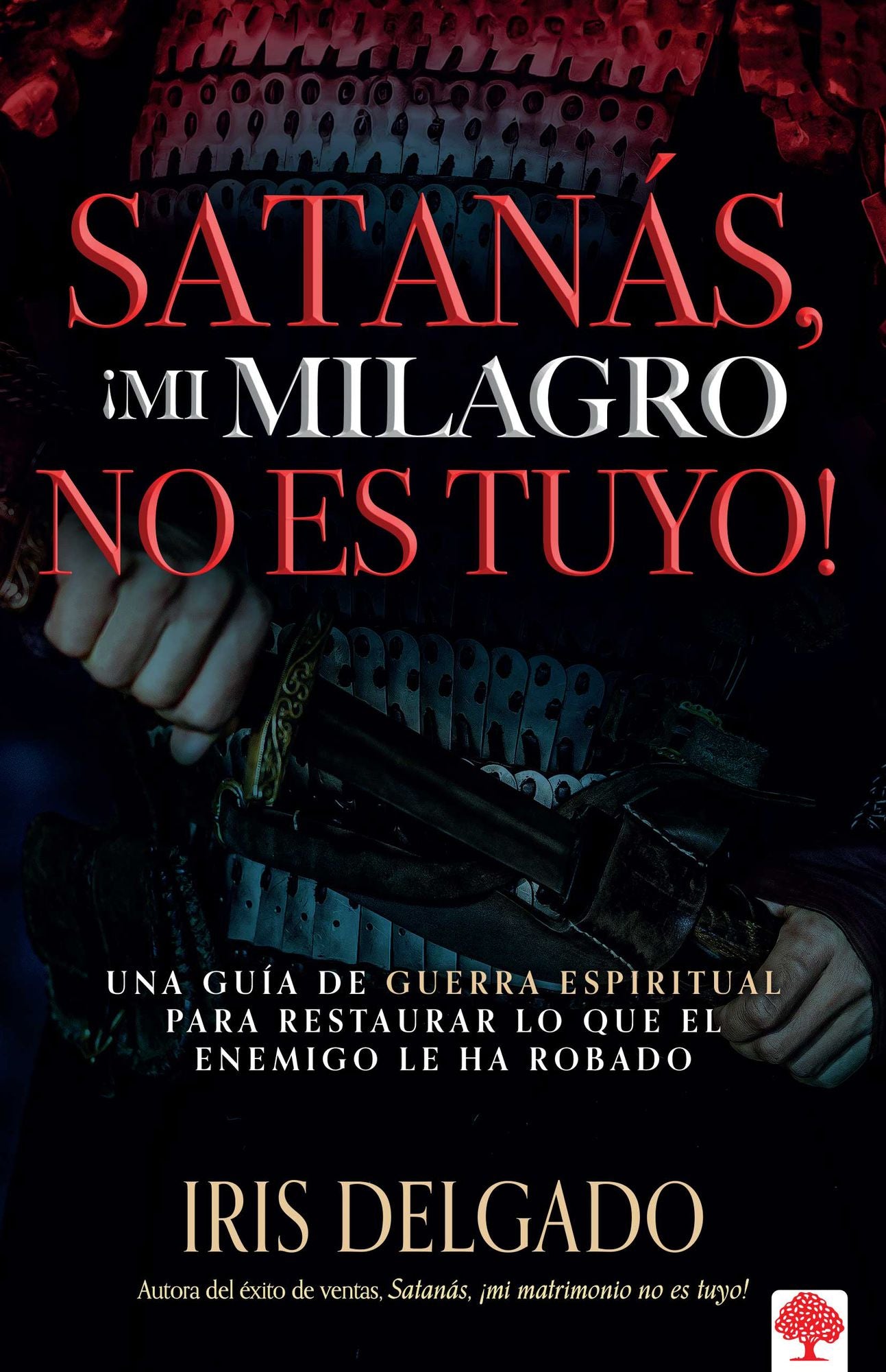 Satanás, mi milagro no es tuyo!: Una guía de guerra espiritual para restaurar lo que el enemigo ha robado
