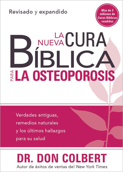 La Nueva Cura Bíblica Para La Osteoporosis: Verdades antiguas, remedios naturales y los últimos hallazgos para su salud