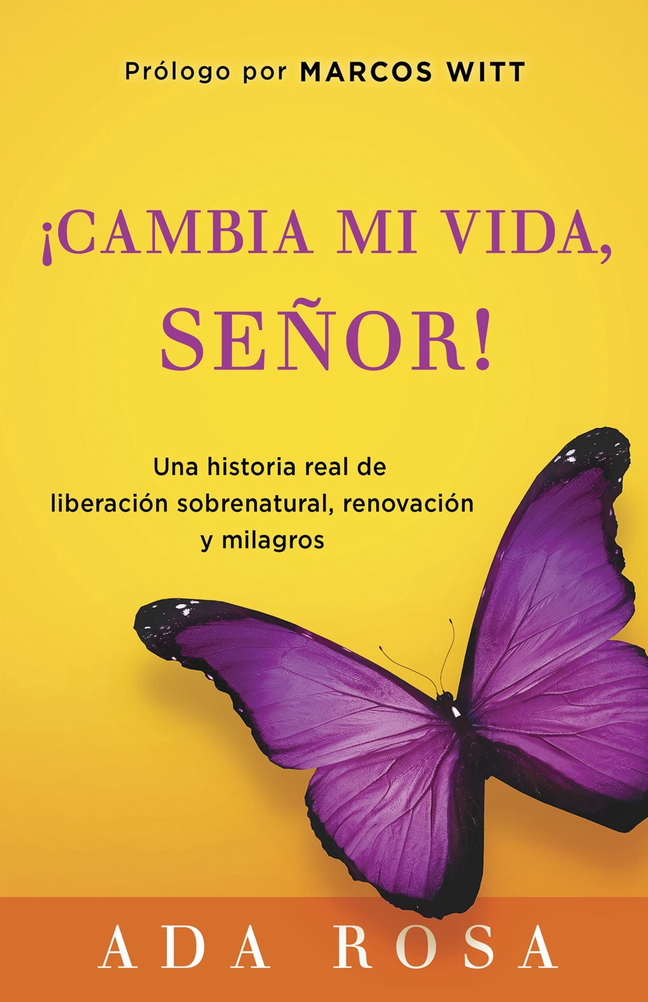 Cambia Mi Vida, Señor!: Una historia real de liberación sobrenatural, renovación y milagros