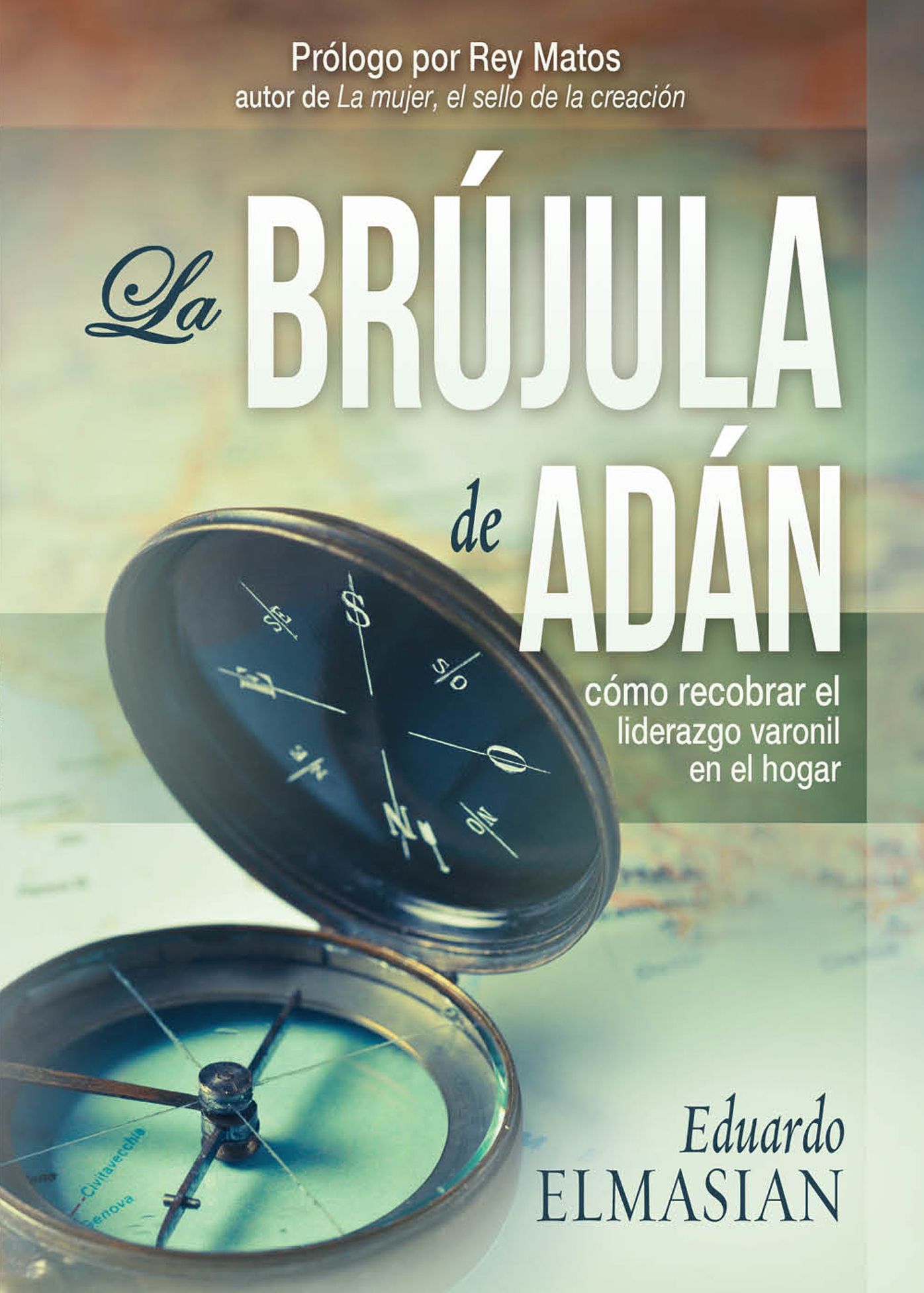 La Brújula de Adán: Cómo recobrar el liderazgo varonil en el hogar