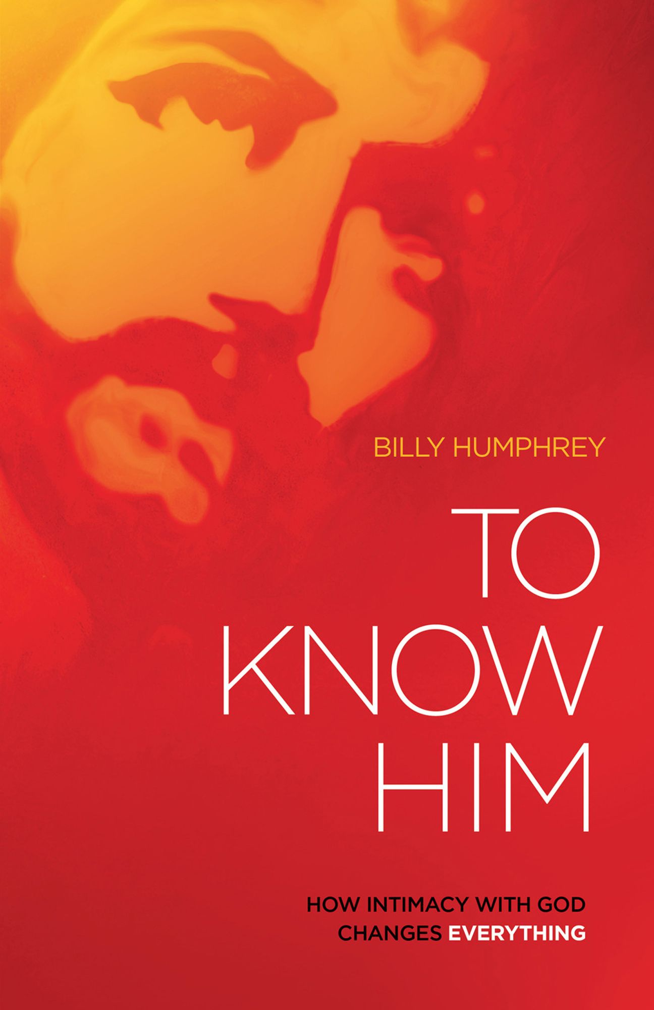 To Know Him: How Intimacy with God Changes Everything