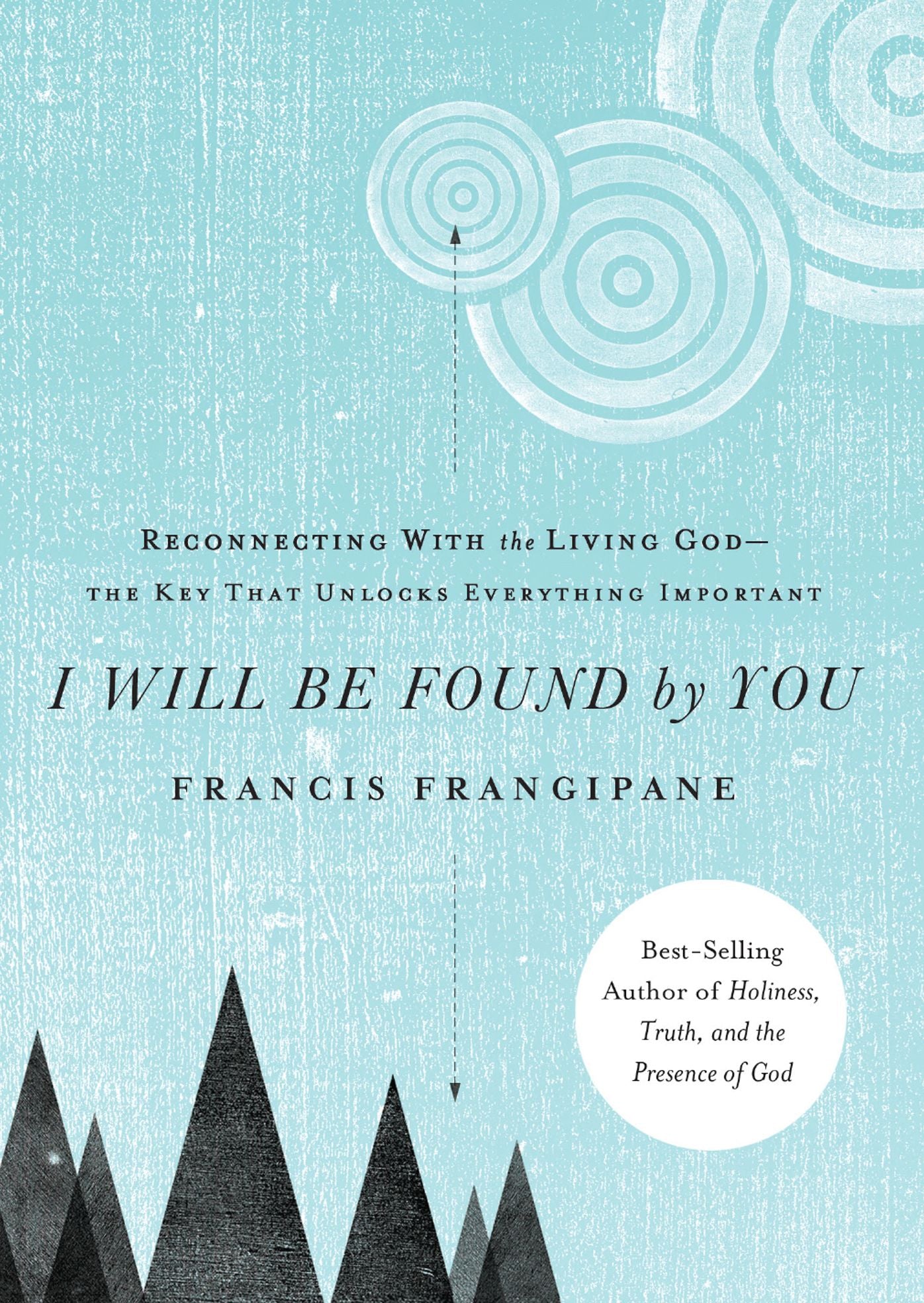 I Will Be Found By You: Reconnecting With the Living God--the Key that Unlocks Everything Important