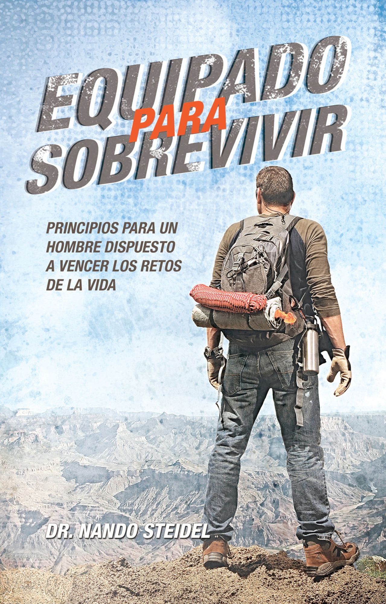 Equipado para sobrevivir: Principios para un hombre dispuesto a vencer los retos de la vida