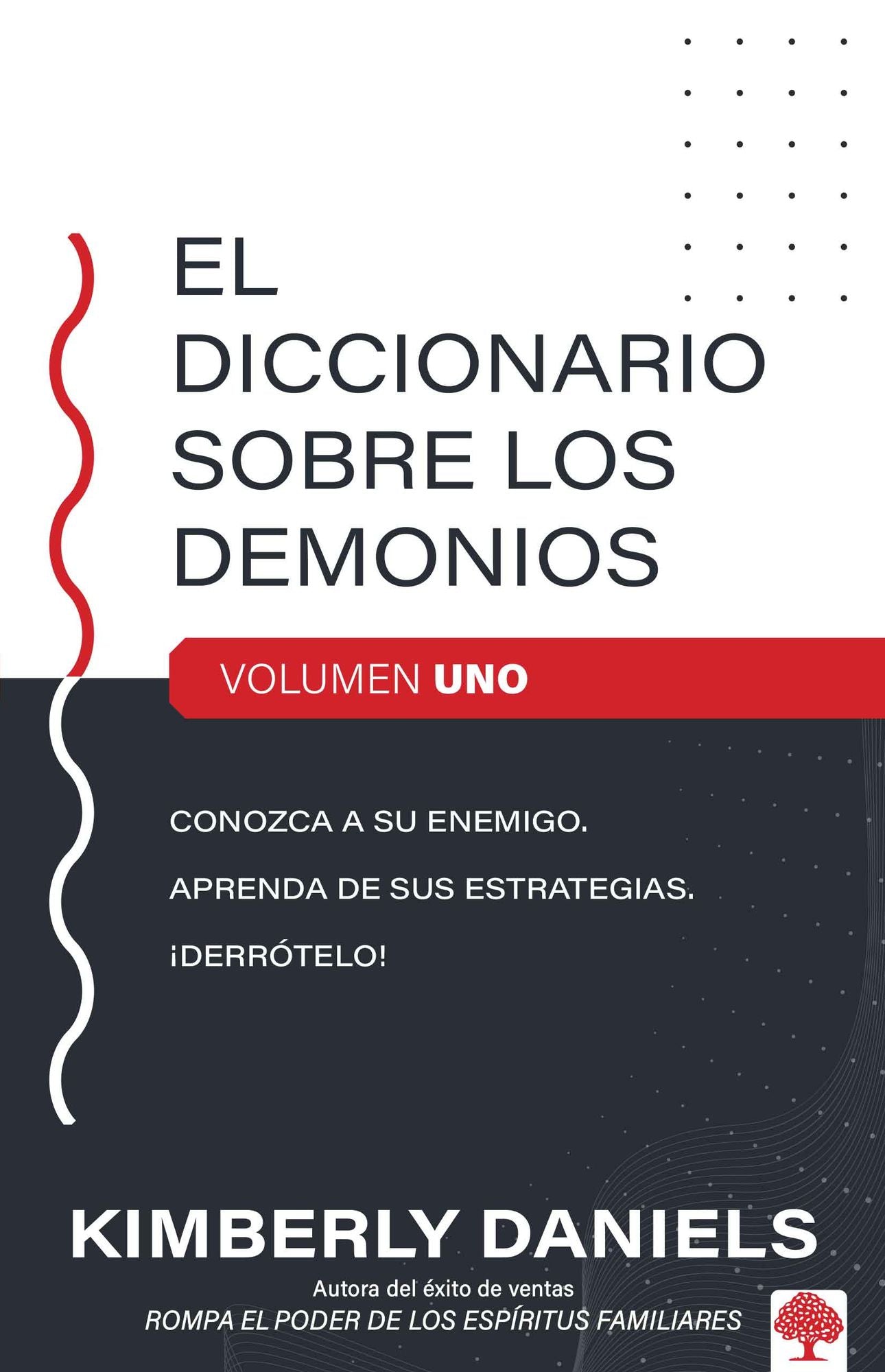 El diccionario sobre los demonios - vol. 1: Conozca a su enemigo. Aprenda sus estrategias. Derrótelo!