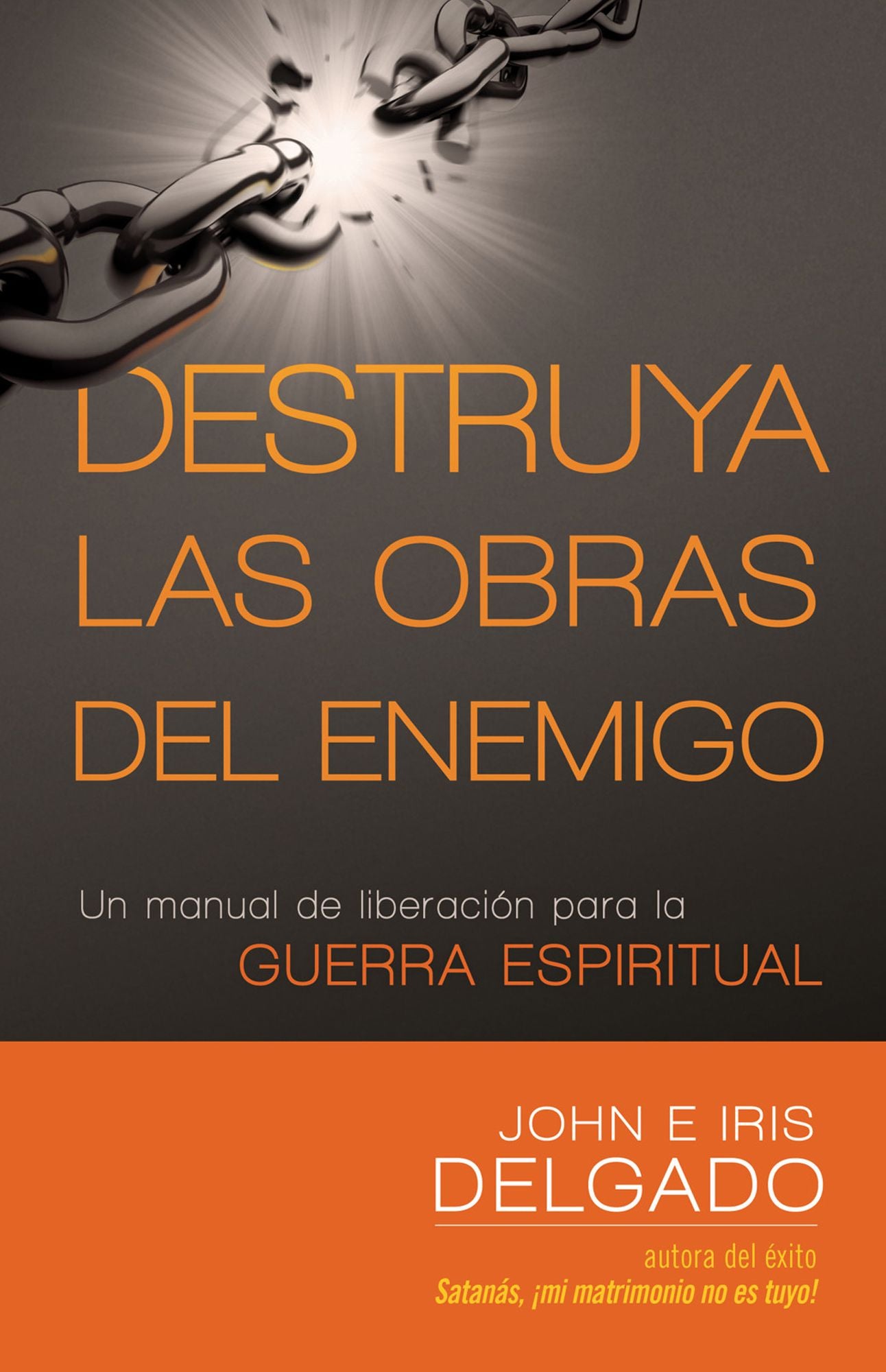 Destruya las obras del enemigo: Un manual de liberación para la guerra espiritual