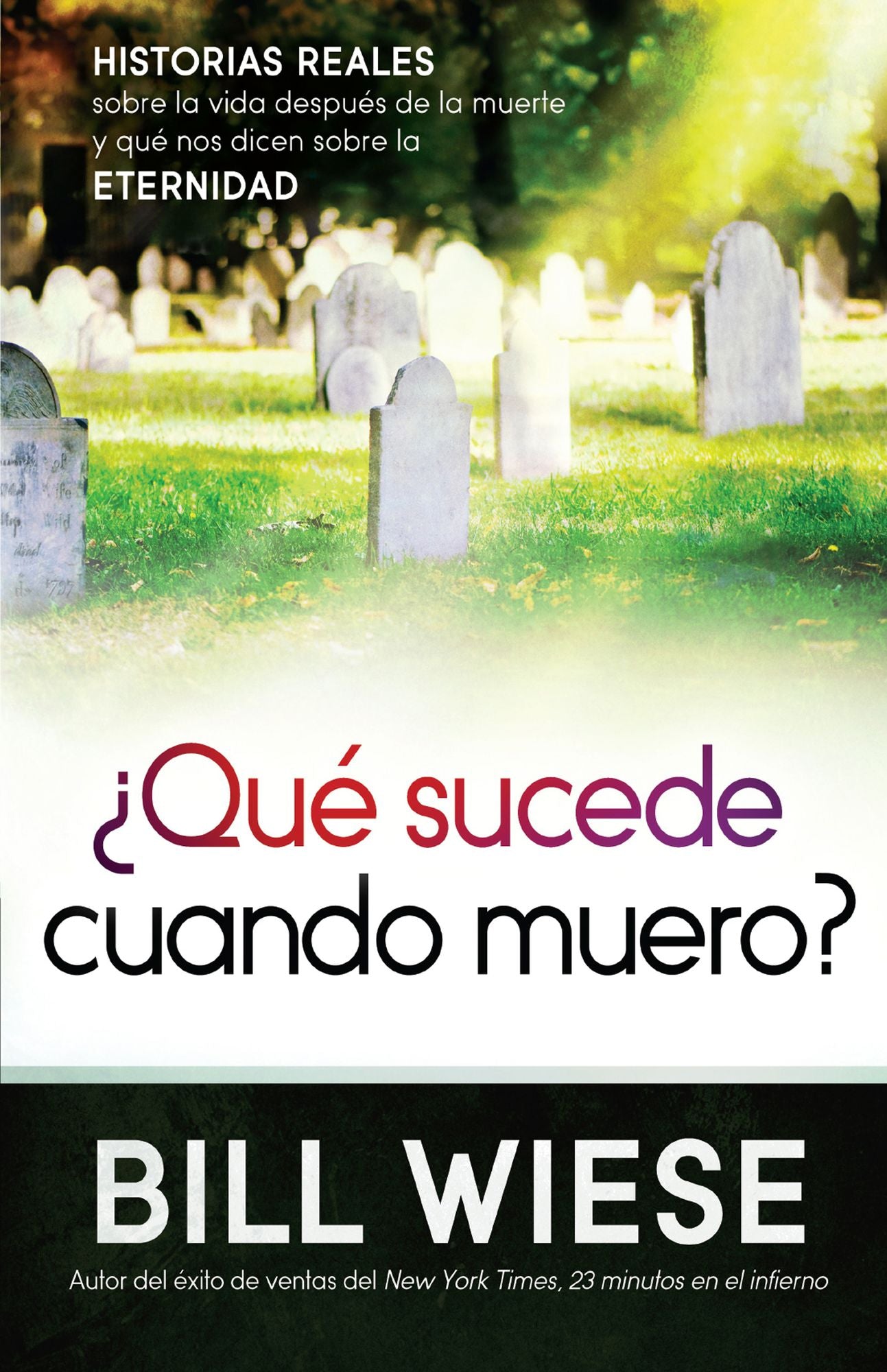 Qué sucede cuando muero?: Historias reales sobre la vida después de la muerte y qué nos dicen sobre la eternidad