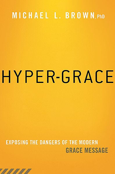 Hyper-Grace: Exposing the Dangers of the Modern Grace Message