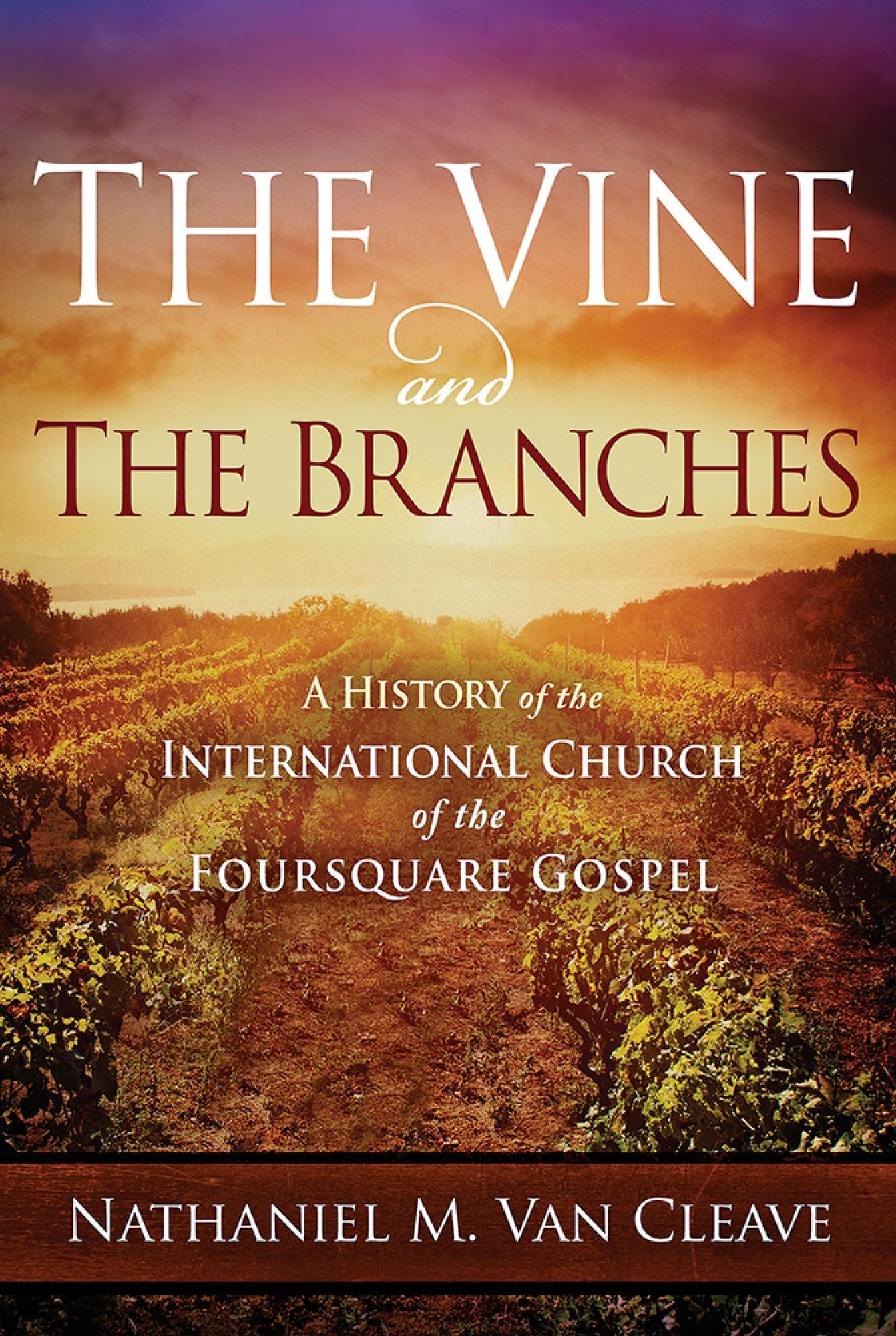 The Vine and the Branches: A History of the International Church of the Foursquare Gospel
