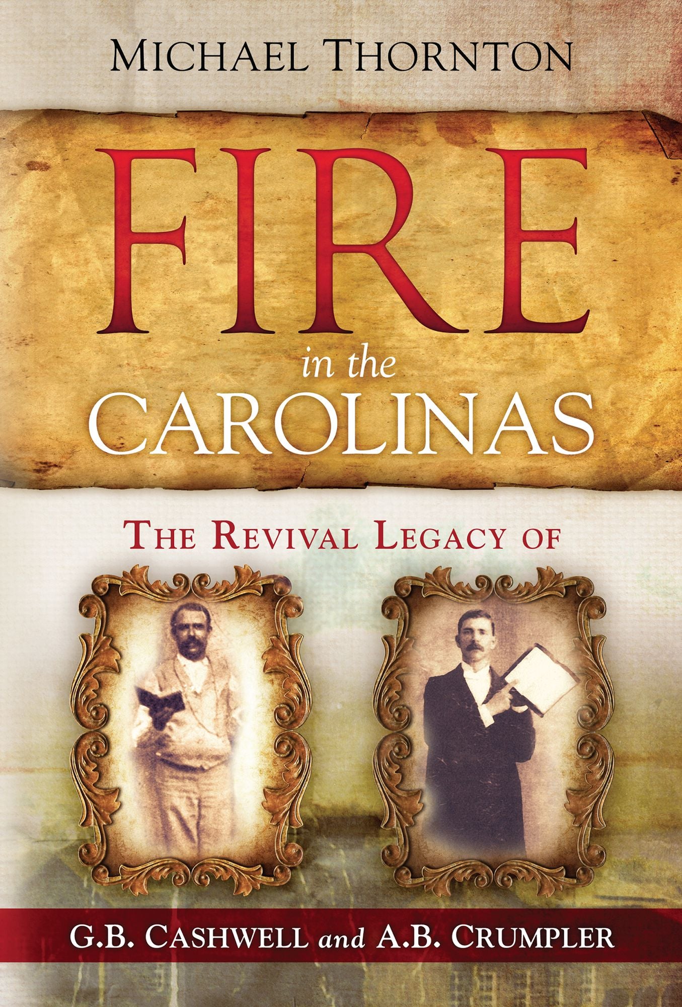 Fire in the Carolinas: The Revival Legacy of G. B. Cashwell and A. B. Crumpler