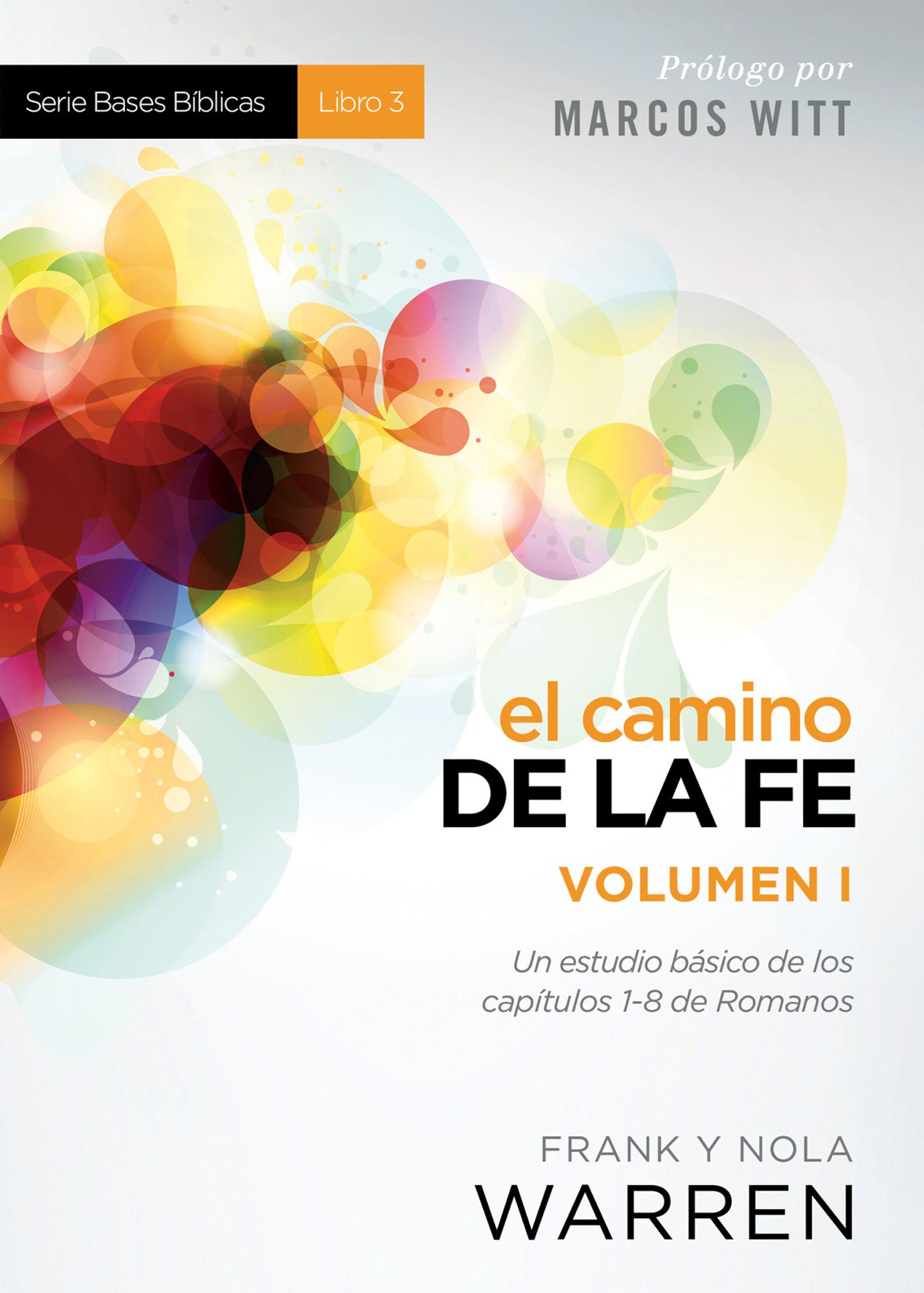El Camino de la fe - Serie Bases Bíblicas - Vol. I: Un estudio básico de los capítulos 1-8 de Romanos
