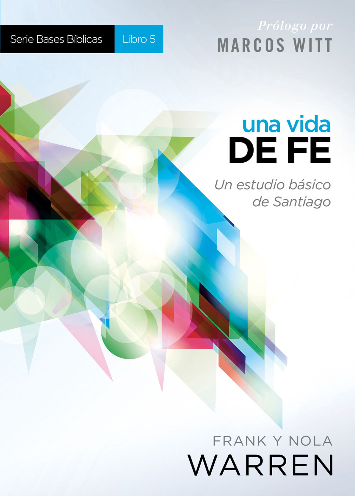 Una Vida de fe - Serie Bases Bíblicas - Libro 5: Un estudio básico de Santiago