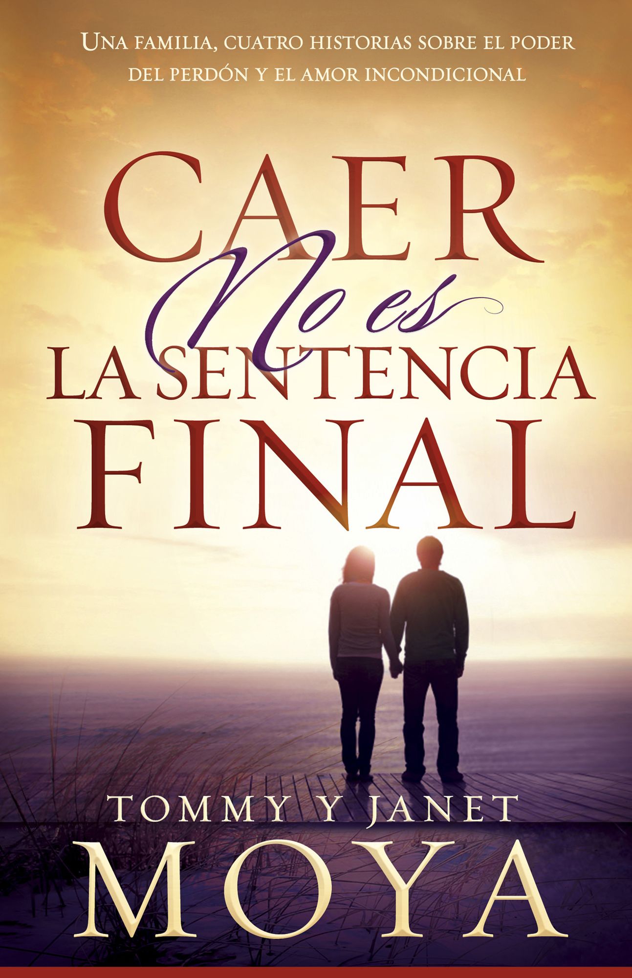 Caer no es la sentencia final: Una familia, cuatro historias sobre el poder del perdón y el amor incondicional