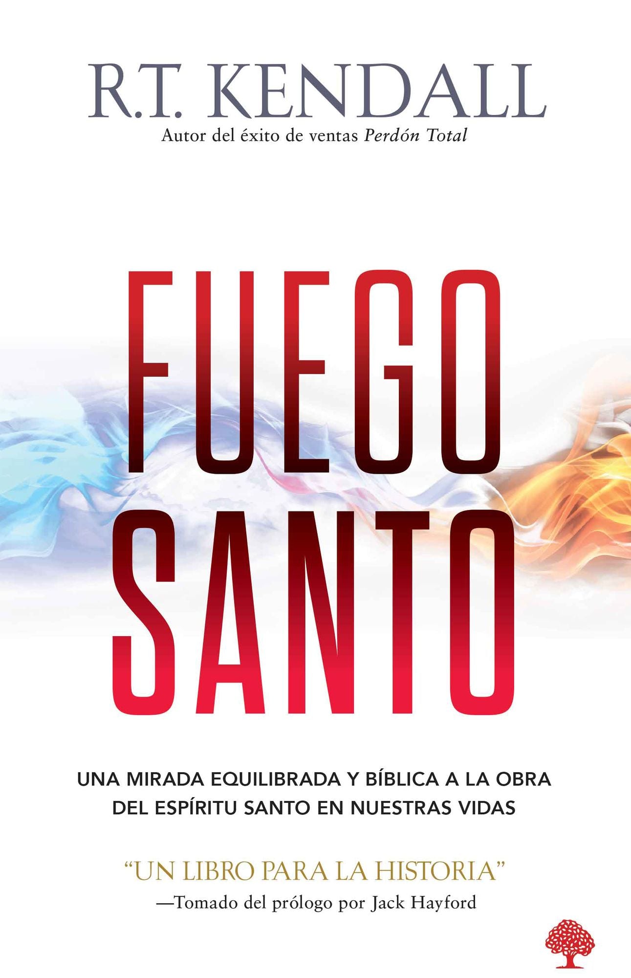 Fuego santo: Una mirada bíblica y balanceada a la obra del Espíritu Santo en nuestras vidas.
