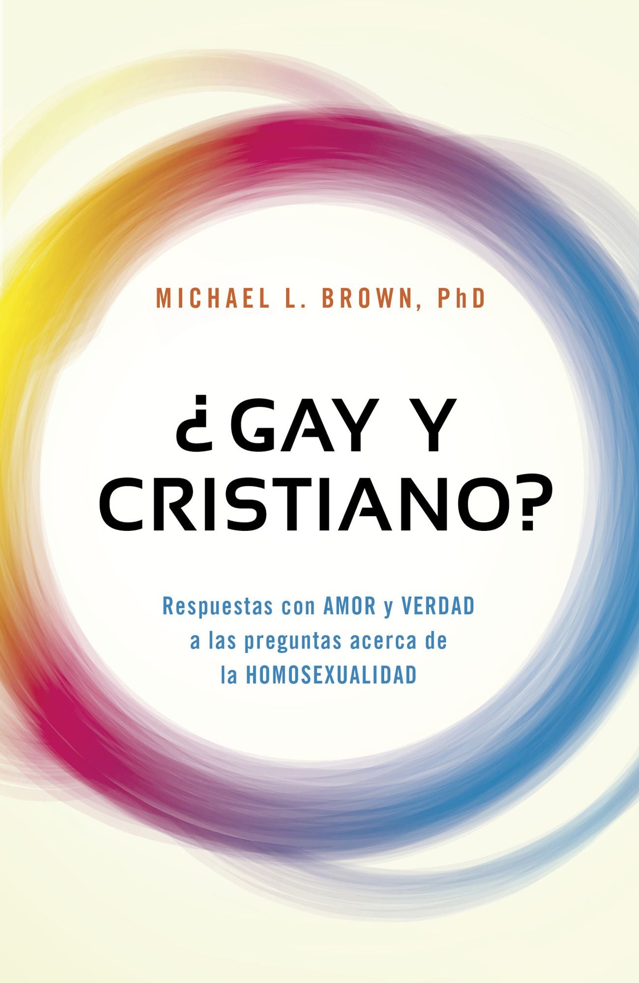 Gay y cristiano?: Respuestas con AMOR y VERDAD a las preguntas acerca de la HOMOSEXUALIDAD