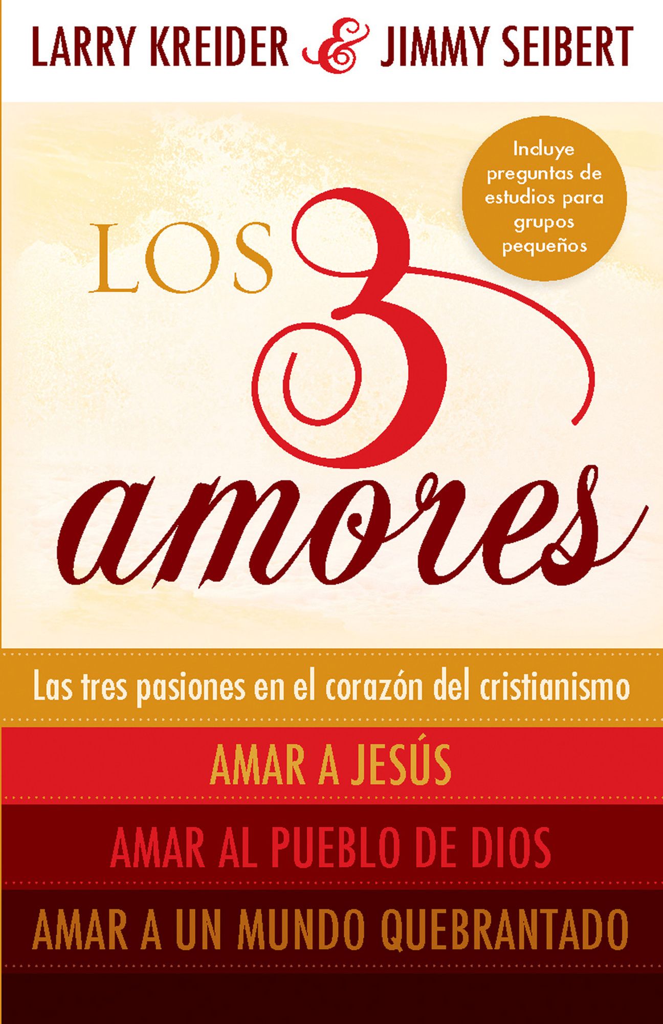 Los 3 amores: Las tres pasiones en el corazón del cristianismo: Amar a Jesús, Amar al pueblo de Dios y Amar a un mundo quebrantado