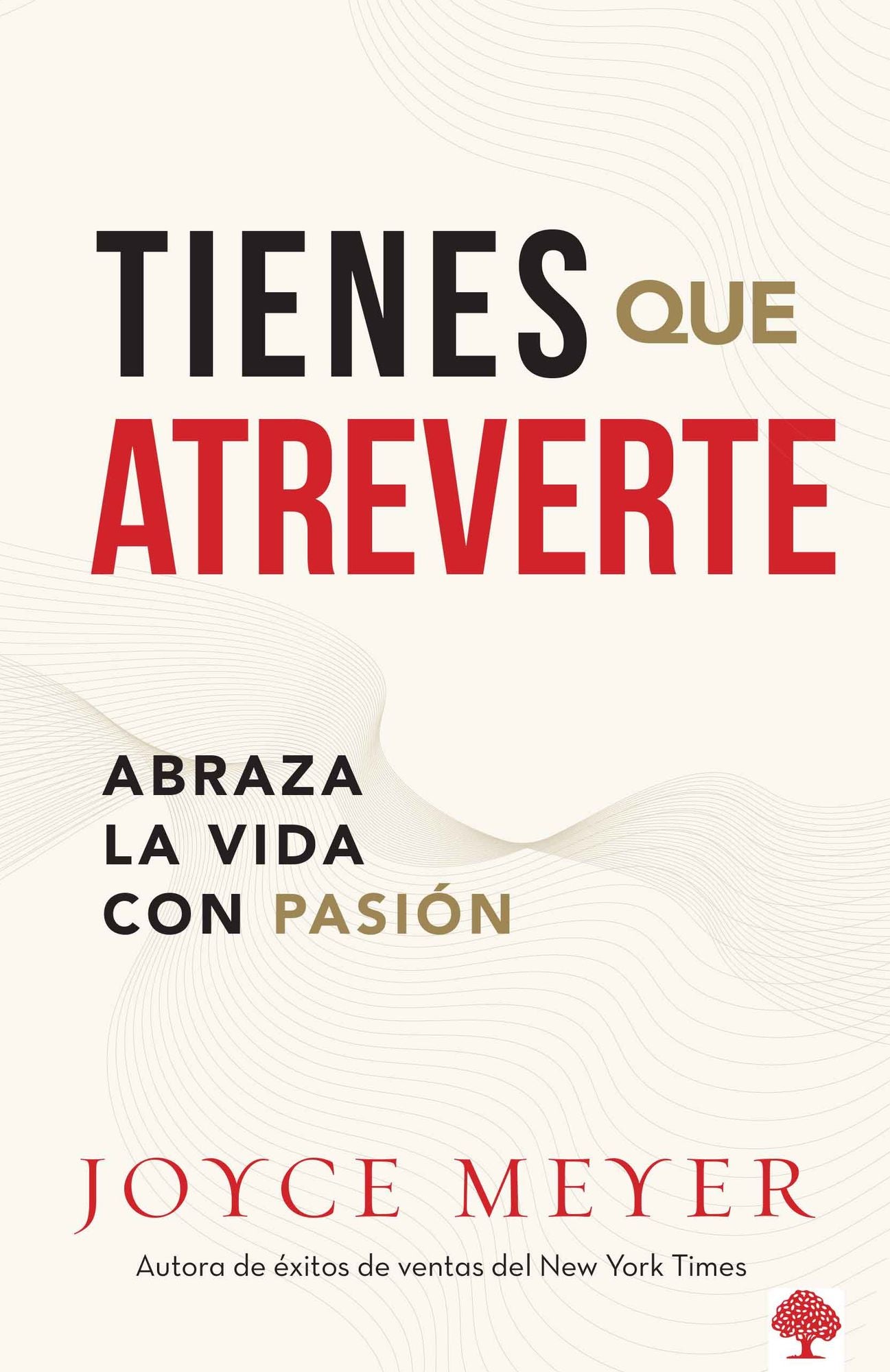 Tienes que atreverte: Abraza la vida con pasión