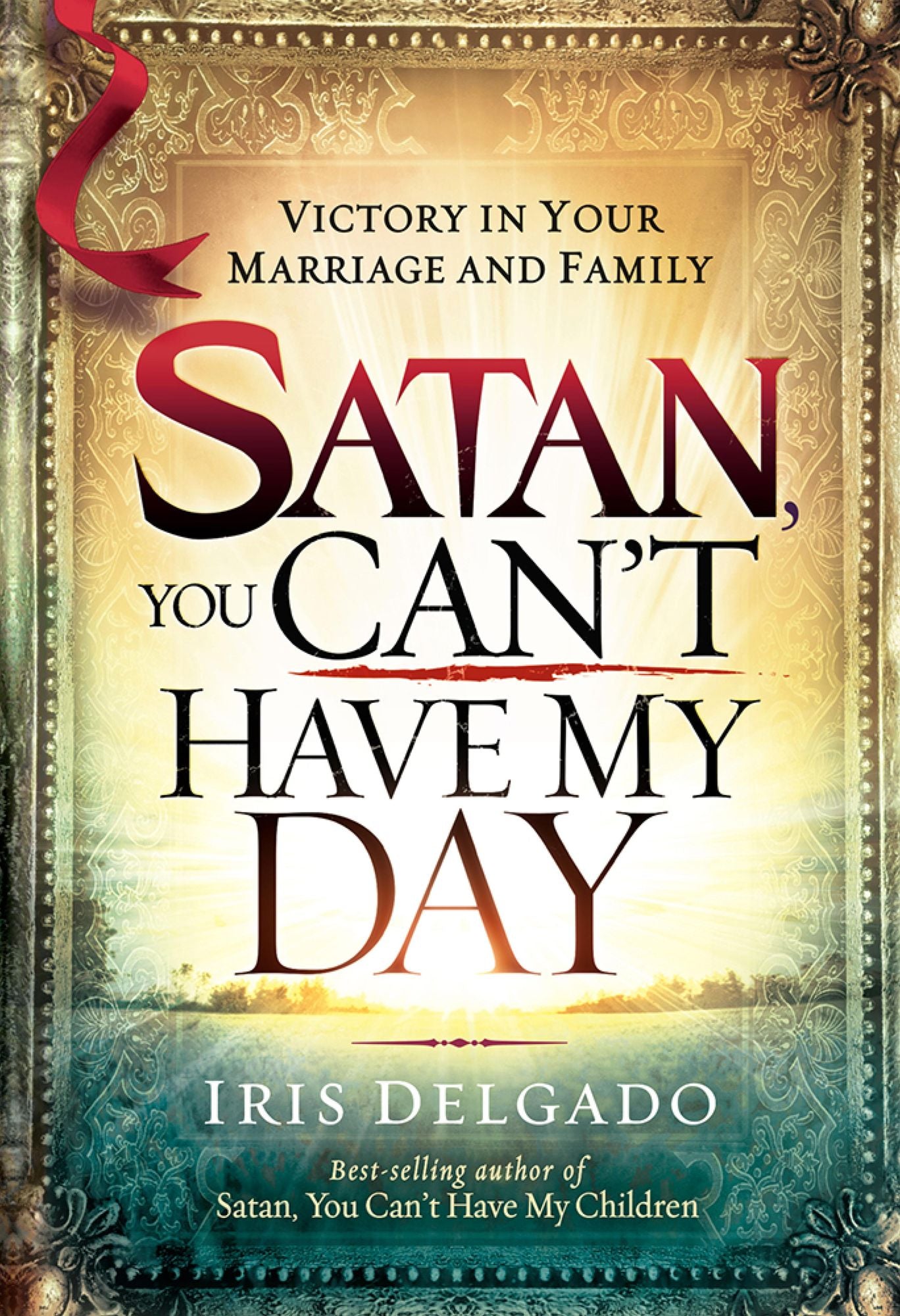 Satan, You Can't Have My Day: Your Daily Guide to Victorious Living