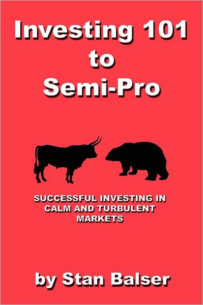 Investing 101 to Semi-Pro - Successful Investing in Calm and Turbulent Markets