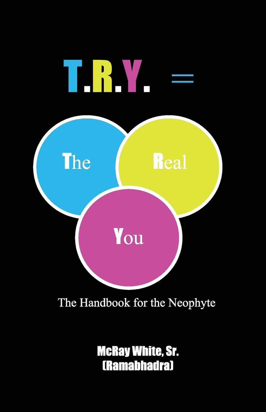 T.R.Y. = The Real You: The Handbook for the Neophyte