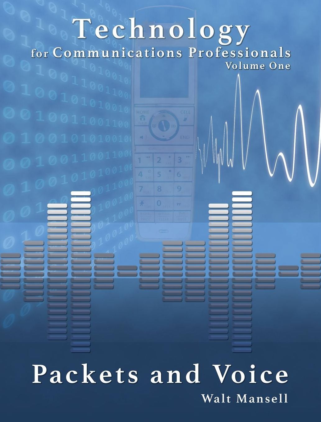 Technology for Communications Professionals, Volume 1: Packets and Voice