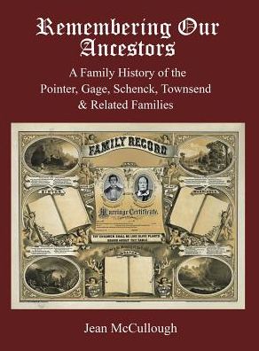 Remembering Our Ancestors: A Family History of the Pointer, Gage, Schenck, Townsend & Related Families