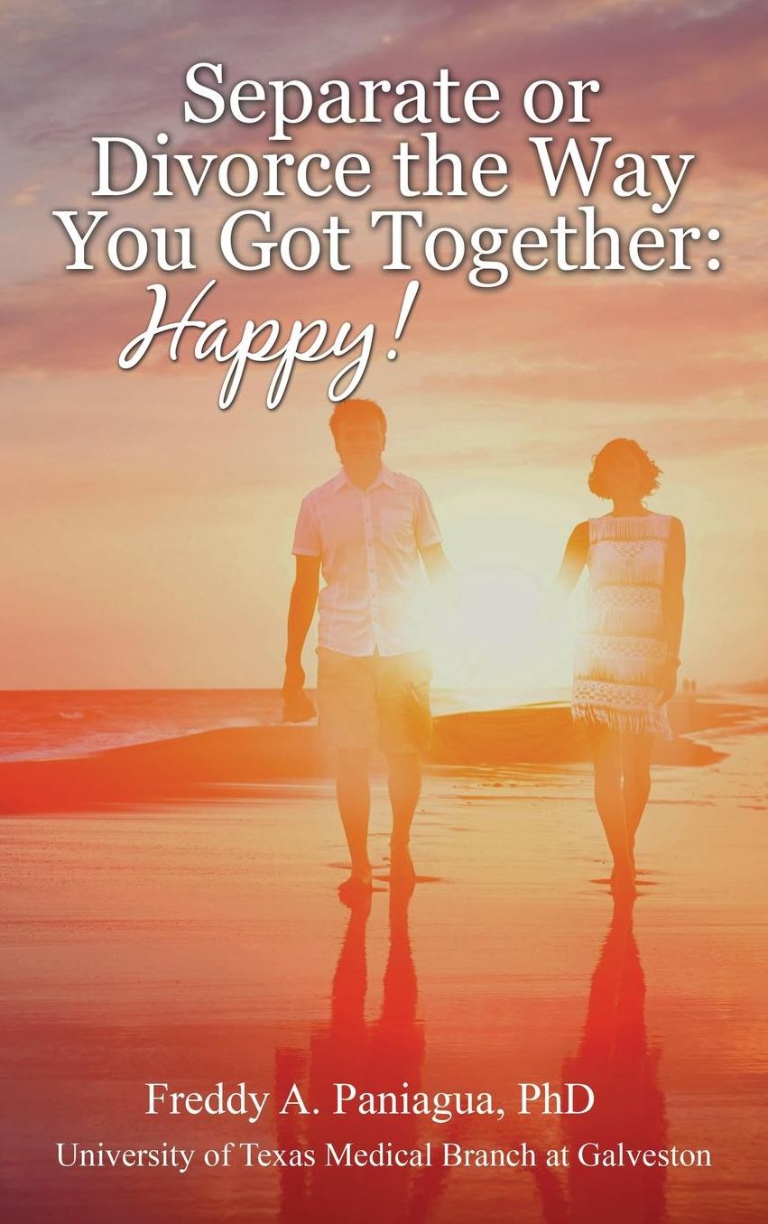 Separate or Divorce The Way You Got Together: Happy!