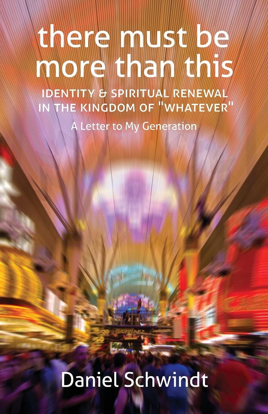 There Must Be More Than This: Identity & Spiritual Renewal in the Kingdom of "Whatever" (A Letter to My Generation)